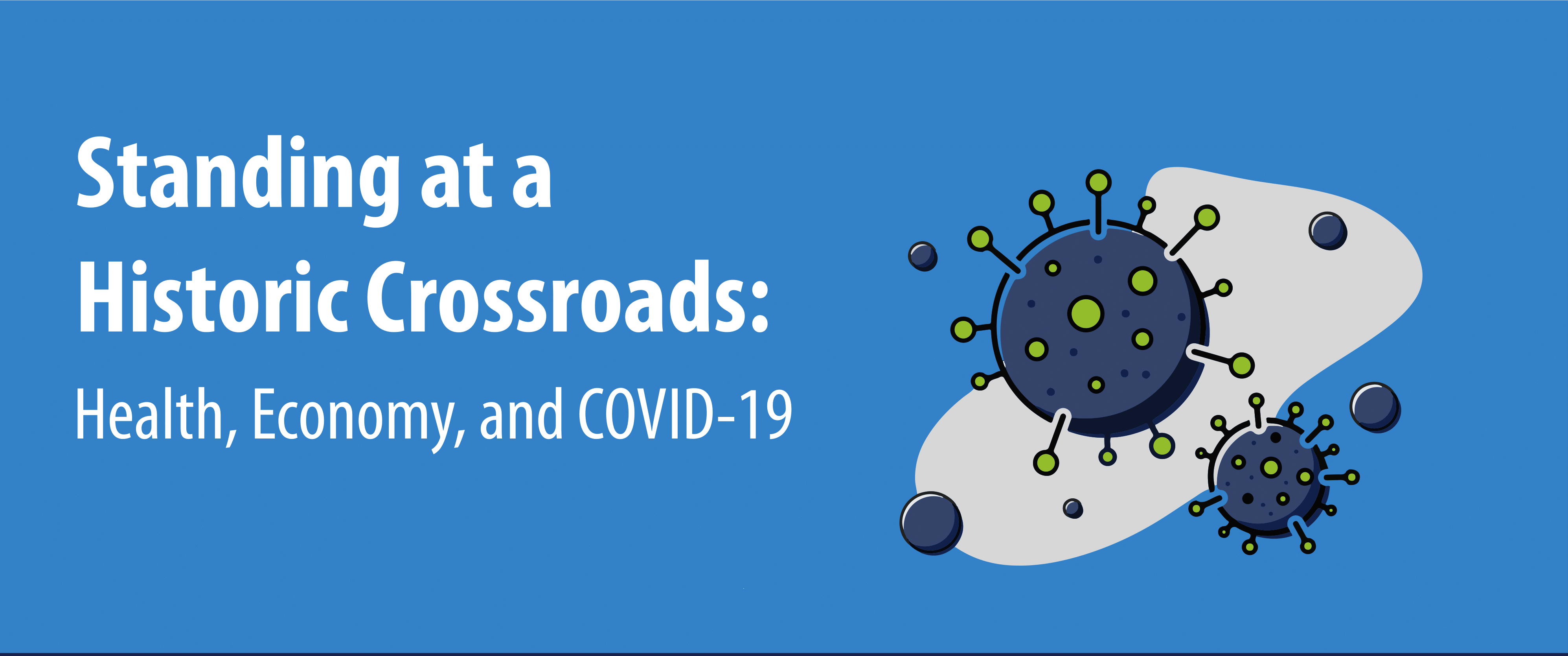 Standing At Historic Crossroads: Health, Economy & COVID-19