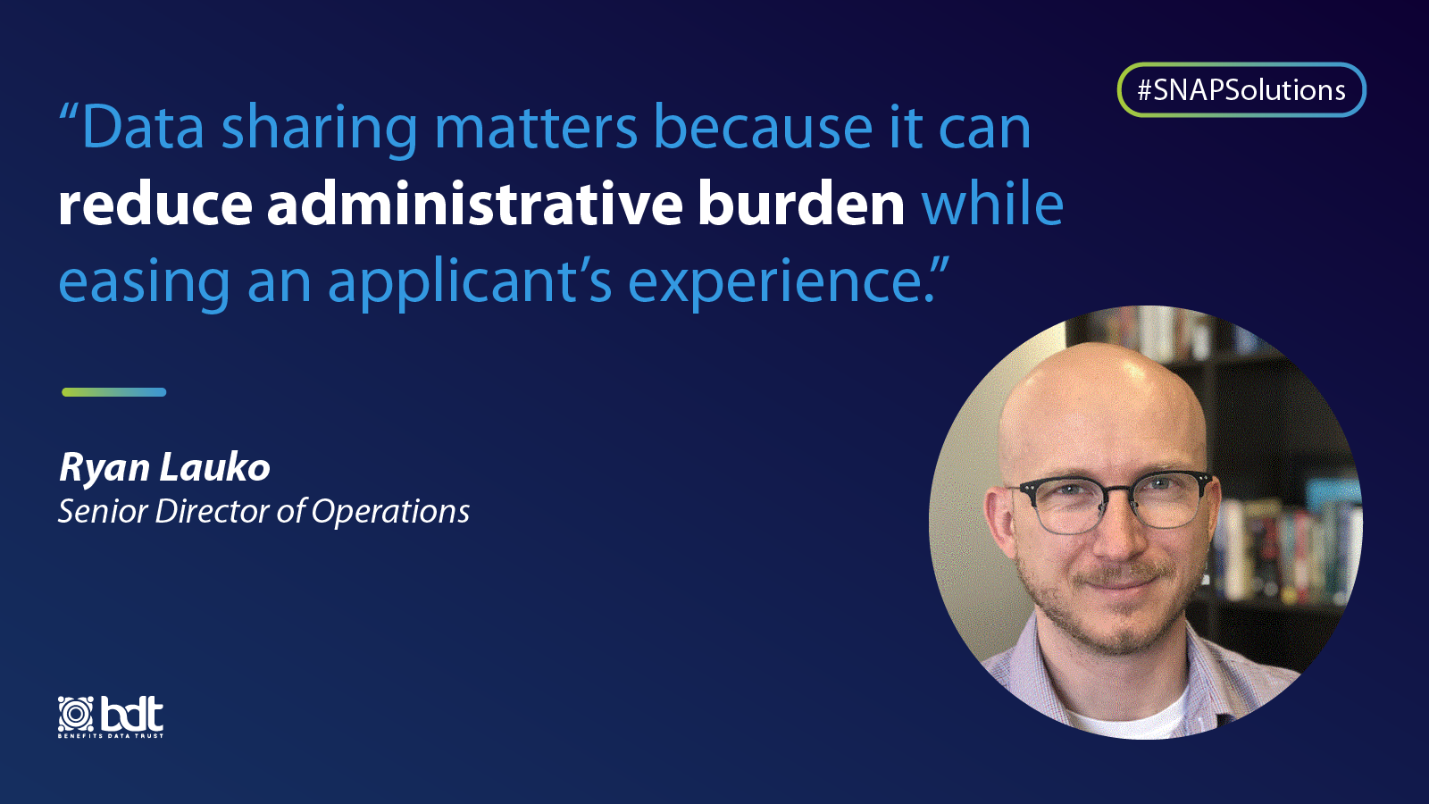 "Data sharing matters because it can reduce administrative burden while easing an applicant's experience." – Ryan Lauko, Senior Director of Operations
