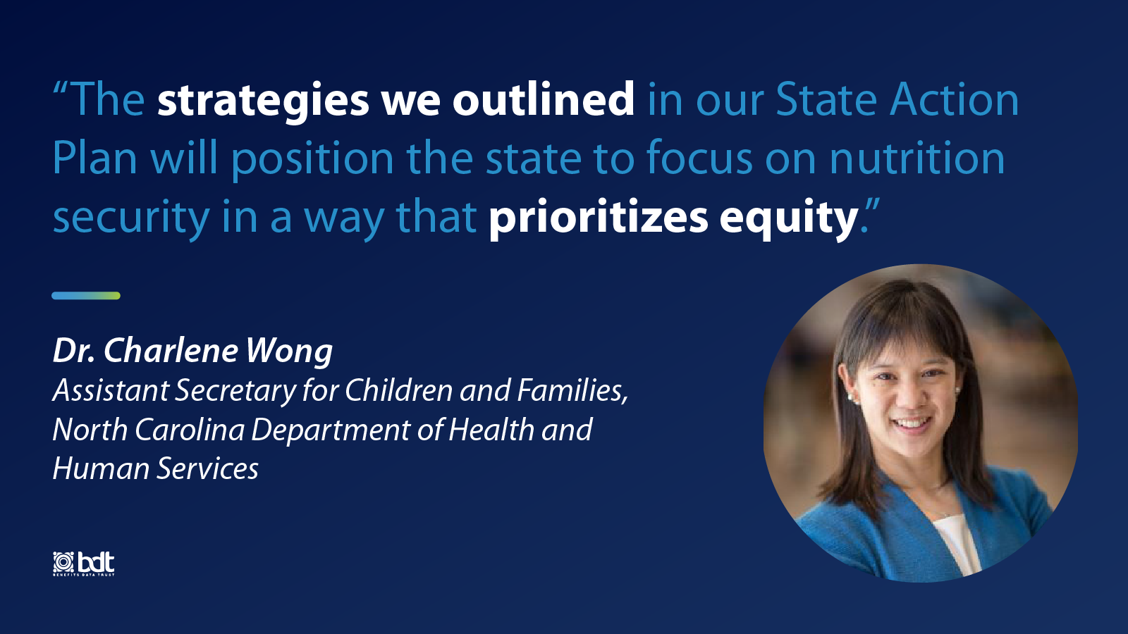 "The strategies we outlined in our State Action Plan will position the state to focus on nutrition security in a way that prioritizes equity." – Dr. Charlene Wong